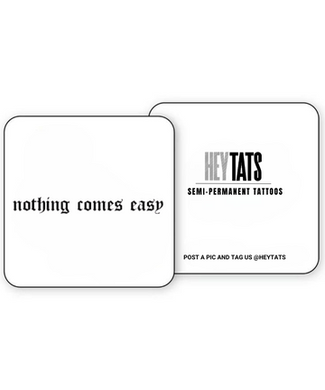 Nothing Comes Easy - Semi Permanent Tattoo